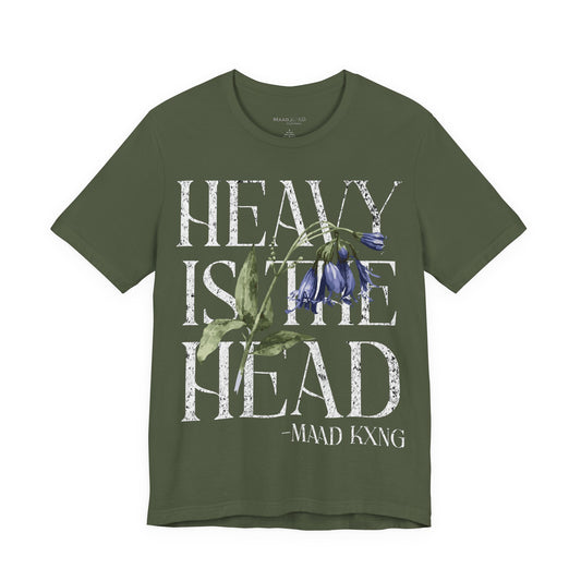 Heavy is the Head - Graphic Shirt