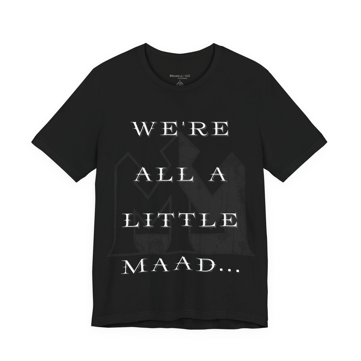 We're All A Little Maad Tee — Gothic Quote Graphic T-Shirt