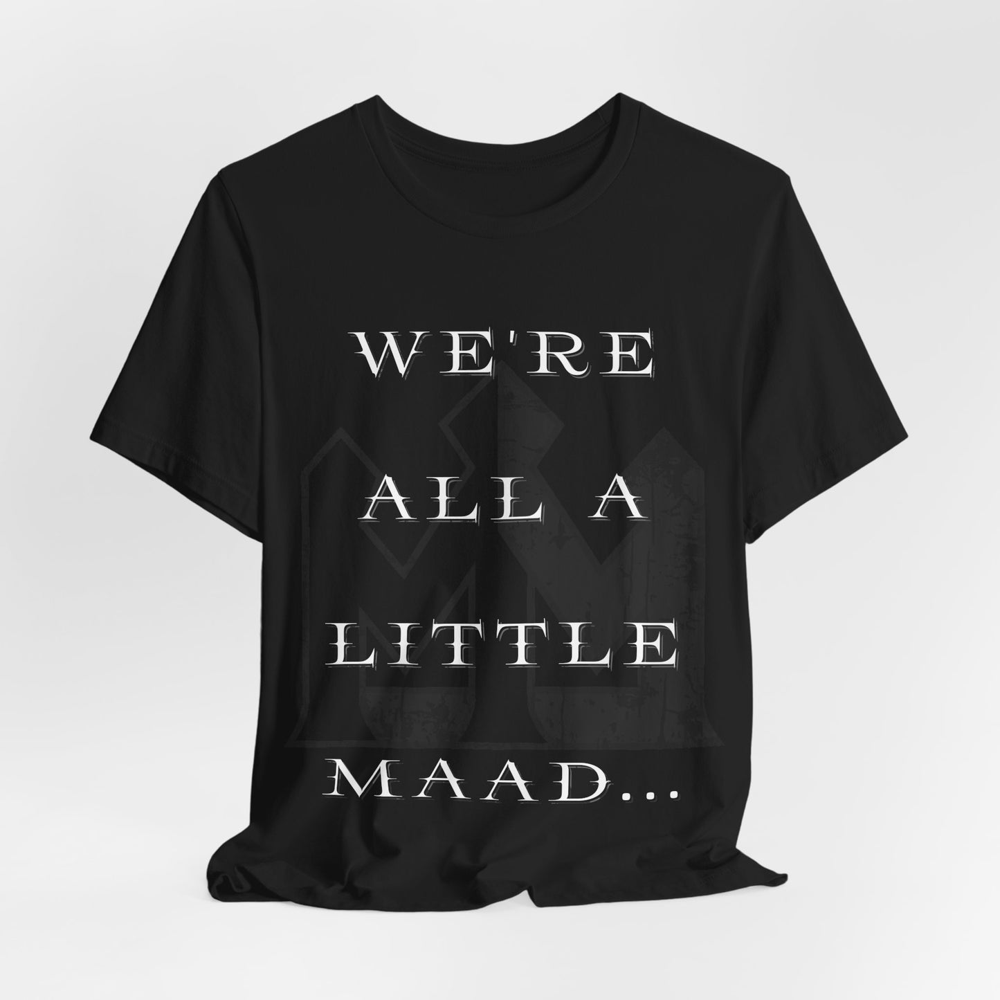 We're All A Little Maad Tee — Gothic Quote Graphic T-Shirt